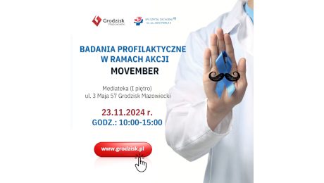 BADANIA PROFILAKTYCZNE W RAMACH AKCJI MOVEMBER Mediateka (I piętro) ul. 3 Maja 57 Grodzisk Mazowiecki 23.11.2024 r. GODZ.: 10:00-15:00 www.grodzisk.pl